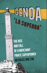 Genoa, 'La Superba': The Rise and Fall of a Merchant Pirate Superpower hind ja info | Ajalooraamatud | kaup24.ee
