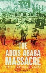 Addis Ababa Massacre: Italy's National Shame hind ja info | Ajalooraamatud | kaup24.ee