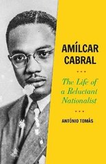 Amilcar Cabral: The Life of a Reluctant Nationalist цена и информация | Биографии, автобиогафии, мемуары | kaup24.ee