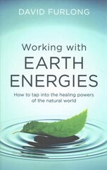 Working With Earth Energies: How to tap into the healing powers of the natural world hind ja info | Eneseabiraamatud | kaup24.ee