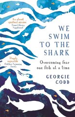 We Swim to the Shark: Overcoming fear one fish at a time hind ja info | Majandusalased raamatud | kaup24.ee