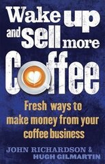 Wake Up and Sell More Coffee: Fresh Ways to Make Money from Your Coffee Business цена и информация | Книги по экономике | kaup24.ee