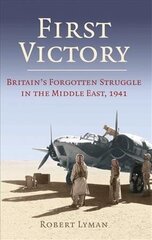 First Victory: 1941: Blood, Oil and Mastery in the Middle East, 1941 цена и информация | Исторические книги | kaup24.ee