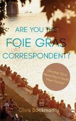 Are You the Foie Gras Correspondent?: Another Slow News Day in South West France hind ja info | Elulooraamatud, biograafiad, memuaarid | kaup24.ee