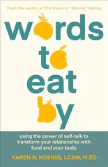 Words to Eat By: Using the Power of Self-talk to Transform Your Relationship with Food and Your Body hind ja info | Eneseabiraamatud | kaup24.ee