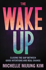 The Wake Up: Closing the Gap Between Good Intentions and Real Change hind ja info | Ühiskonnateemalised raamatud | kaup24.ee