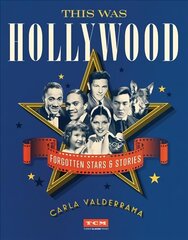 This Was Hollywood: Forgotten Stars and Stories цена и информация | Книги об искусстве | kaup24.ee