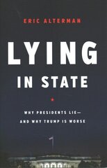 Lying in State: Why Presidents Lie -- And Why Trump Is Worse цена и информация | Книги по социальным наукам | kaup24.ee