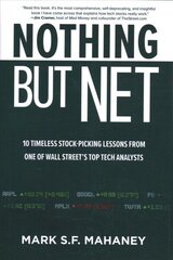 Nothing But Net: 10 Timeless Stock-Picking Lessons from One of Wall Street's Top Tech Analysts цена и информация | Книги по экономике | kaup24.ee