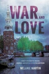 War and Love: A family's testament of anguish, endurance and devotion in occupied Amsterdam цена и информация | Биографии, автобиогафии, мемуары | kaup24.ee