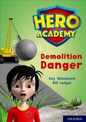 Hero Academy: Oxford Level 10, White Book Band: Demolition Danger цена и информация | Книги для подростков и молодежи | kaup24.ee