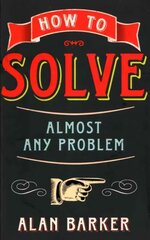 How to Solve Almost Any Problem: Turning Tricky Problems into Wise Decisions цена и информация | Самоучители | kaup24.ee