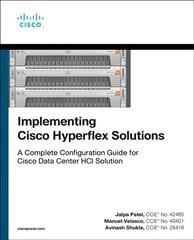 Implementing Cisco HyperFlex Solutions: A Complete Configuration Guide for Cisco Data Center Hci Solution hind ja info | Majandusalased raamatud | kaup24.ee