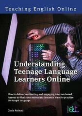 Understanding Teenage Language Learners Online: How to deliver motivating and engaging internet-based lessons so that your secondary learners want to practise the target language цена и информация | Книги по социальным наукам | kaup24.ee