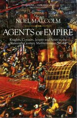 Agents of Empire: Knights, Corsairs, Jesuits and Spies in the Sixteenth-Century Mediterranean World цена и информация | Исторические книги | kaup24.ee