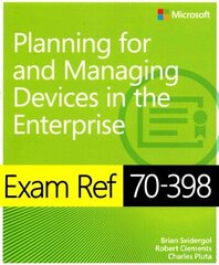 Exam Ref 70-398 Planning for and Managing Devices in the Enterprise hind ja info | Majandusalased raamatud | kaup24.ee
