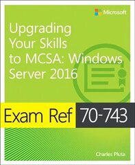 Exam Ref 70-743 Upgrading Your Skills to MCSA: Windows Server 2016 hind ja info | Majandusalased raamatud | kaup24.ee