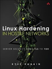 Linux Hardening in Hostile Networks: Server Security from TLS to Tor hind ja info | Majandusalased raamatud | kaup24.ee