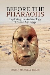 Before the Pharaohs: Exploring the Archaeology of Stone Age Egypt hind ja info | Ajalooraamatud | kaup24.ee