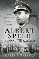 Albert Speer - Escaping the Gallows: Secret Conversations with Hitler's Top Nazi цена и информация | Исторические книги | kaup24.ee