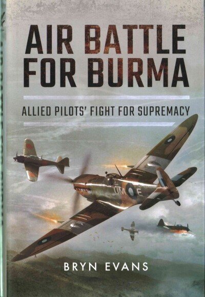 Air Battle for Burma: Allied Pilots' Fight for Supremacy hind ja info | Ajalooraamatud | kaup24.ee