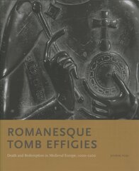 Romanesque Tomb Effigies: Death and Redemption in Medieval Europe, 1000-1200 hind ja info | Kunstiraamatud | kaup24.ee