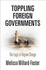 Toppling Foreign Governments: The Logic of Regime Change цена и информация | Книги по социальным наукам | kaup24.ee