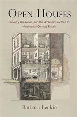 Open Houses: Poverty, the Novel, and the Architectural Idea in Nineteenth-Century Britain hind ja info | Ajalooraamatud | kaup24.ee
