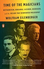 Time of the Magicians: Wittgenstein, Benjamin, Cassirer, Heidegger, and the Decade That Reinvented Philosophy hind ja info | Elulooraamatud, biograafiad, memuaarid | kaup24.ee