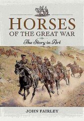 Horses of the Great War: The Story in Art цена и информация | Книги об искусстве | kaup24.ee