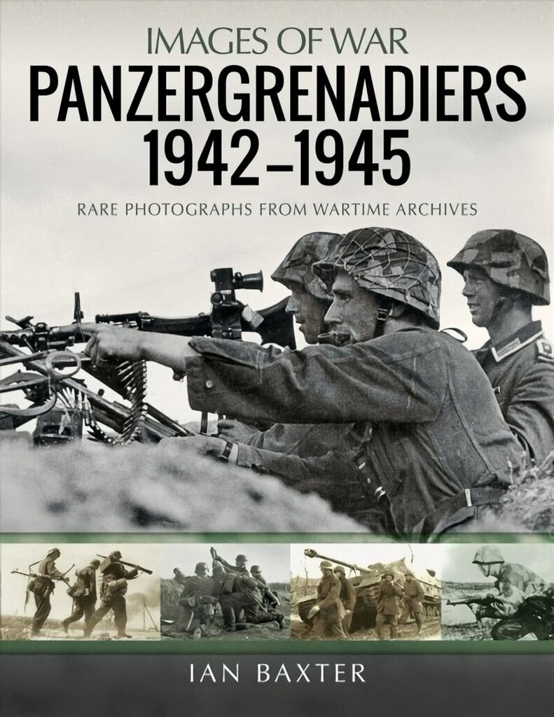 Panzergrenadiers 1942-1945: Rare Photographs from Wartime Archives hind ja info | Ajalooraamatud | kaup24.ee