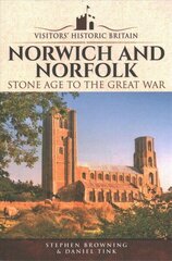 Visitors' Historic Britain: Norwich and Norfolk: Bronze Age to Victorians hind ja info | Ajalooraamatud | kaup24.ee
