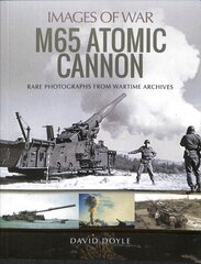 M65 Atomic Cannon: Rare Photographs from Wartime Archives hind ja info | Ühiskonnateemalised raamatud | kaup24.ee