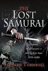 Lost Samurai: Japanese Mercenaries in South East Asia, 1593-1688 цена и информация | Книги по социальным наукам | kaup24.ee