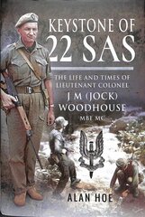 Keystone of 22 SAS: The Life and Times of Lieutenant Colonel J M (Jock) Woodhouse MBE MC цена и информация | Биографии, автобиогафии, мемуары | kaup24.ee