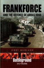 Frankforce and the Defence of Arras 1940 цена и информация | Исторические книги | kaup24.ee