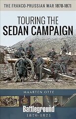 Franco-Prussian War, 1870-1871: Touring the Sedan Campaign цена и информация | Книги по социальным наукам | kaup24.ee