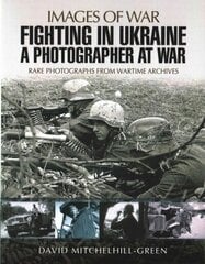 Fighting in Ukraine: A Photographer at War цена и информация | Исторические книги | kaup24.ee