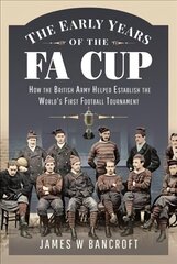 Early Years of the FA Cup: How the British Army Helped Establish the World's First Football Tournament hind ja info | Tervislik eluviis ja toitumine | kaup24.ee