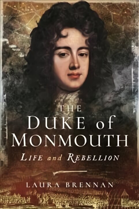 Duke of Monmouth: Life and Rebellion hind ja info | Elulooraamatud, biograafiad, memuaarid | kaup24.ee