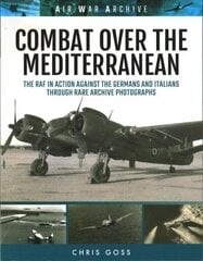 Combat Over the Mediterranean: The RAF in Action Against the Germans and Italians Through Rare Archive Photographs цена и информация | Исторические книги | kaup24.ee