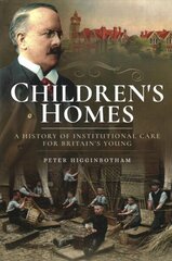 Children's Homes: A History of Institutional Care for Britain s Young цена и информация | Исторические книги | kaup24.ee