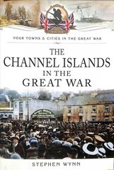 Channel Islands in the Great War цена и информация | Книги о питании и здоровом образе жизни | kaup24.ee