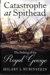 Catastrophe at Spithead: The Sinking of the Royal George цена и информация | Исторические книги | kaup24.ee