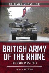 British Army of the Rhine: The BAOR, 1945-1993 цена и информация | Исторические книги | kaup24.ee