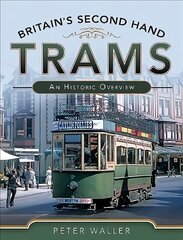 Britain's Second Hand Trams: An Historic Overview цена и информация | Путеводители, путешествия | kaup24.ee