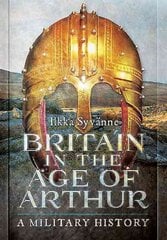 Britain in the Age of Arthur: A Military History hind ja info | Ajalooraamatud | kaup24.ee