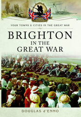 Brighton in the Great War цена и информация | Исторические книги | kaup24.ee