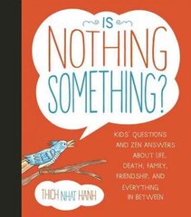 Is Nothing Something?: Kids' Questions and Zen Answers About Life, Death, Family, Friendship, and Everything in Between hind ja info | Noortekirjandus | kaup24.ee