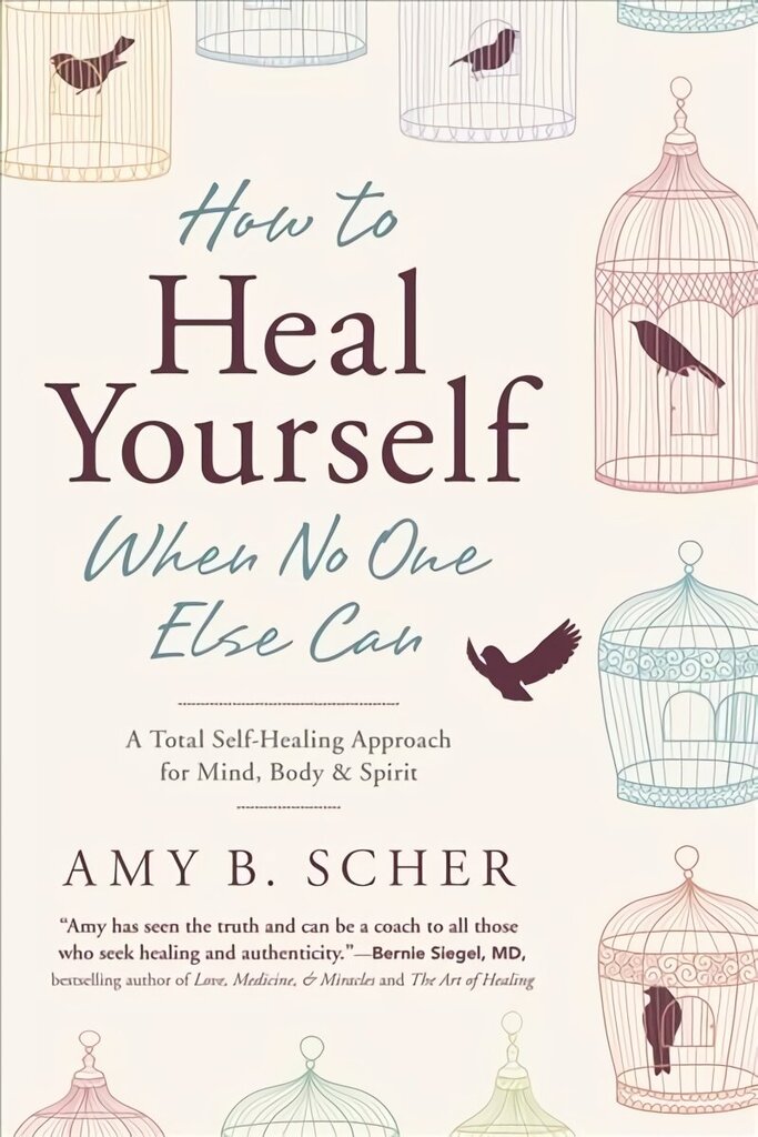 How to Heal Yourself When No One Else Can: A Total Self-Healing Approach for Mind, Body, and Spirit hind ja info | Eneseabiraamatud | kaup24.ee